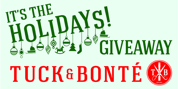 Tuck and Bonte Holiday Giveaway Tuck and Bonte Holiday Giveaway